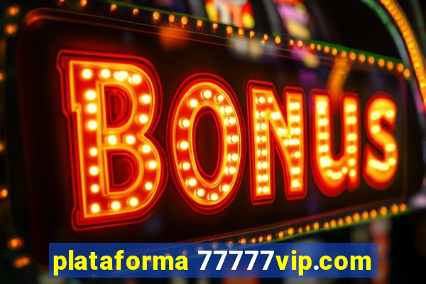 plataforma 77777vip.com